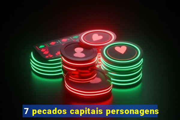 7 pecados capitais personagens